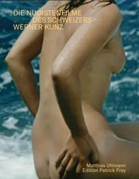 Uhlmann | Sonne, Meer und nackte Menschen. Die Nudistenfilme des Schweizers Werner Kunz | Buch | 978-3-907236-44-4 | sack.de