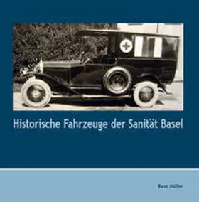 Müller |  Historische Fahrzeuge der Sanität Basel | Buch |  Sack Fachmedien