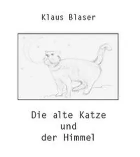 Blaser |  Die alte Katze und der Himmel | Buch |  Sack Fachmedien