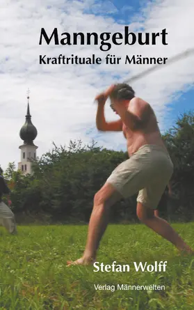 Wolff |  Manngeburt - Kraftrituale für Männer | eBook | Sack Fachmedien