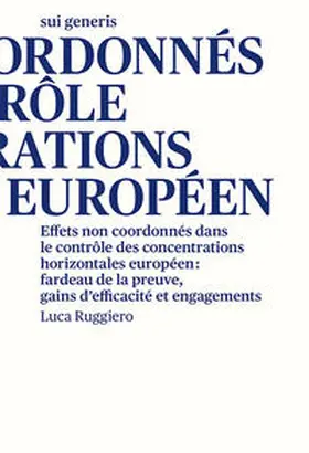Ruggiero |  Effets non coordonnés dans le contrôle des concentrations horizontales européen: fardeau de la preuve, gains d’efficacité et engagements | Buch |  Sack Fachmedien