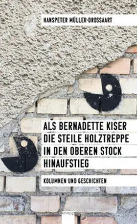 Müller-Drossaart |  Als Bernadette Kiser die steile Holztreppe in den oberen Stock hinaufstieg | Buch |  Sack Fachmedien