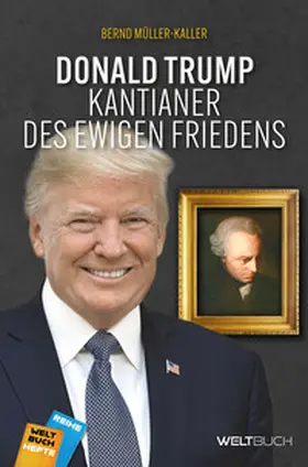Müller-Kaller |  Donald Trump: Kantianer des ewigen Friedens | Buch |  Sack Fachmedien