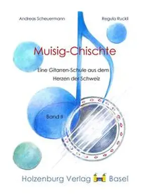 Scheuermann / Ruckli / Holzenburg Verlag |  Muisig-Chischte - Eine Gitarrenschule aus dem Herzen der Schweiz | Buch |  Sack Fachmedien