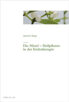 Bopp |  Die Mistel als Heilpflanze in der Krebstherapie | Buch |  Sack Fachmedien