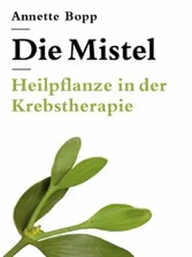 Bopp |  Die Mistel - Heilpflanze in der Krebstherapie | eBook | Sack Fachmedien
