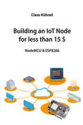 Kühnel |  Building an IoT Node for less than 15 $ | Buch |  Sack Fachmedien