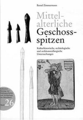 Zimmermann / Schweizerischer Burgenverein | Mittelalterliche Geschossspitzen | Buch | 978-3-908182-10-8 | sack.de