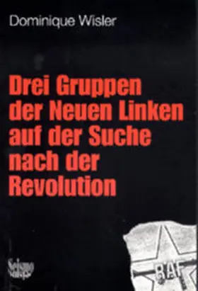 Wisler |  Drei Gruppen der Neuen Linken auf der Suche nach der Revolution | Buch |  Sack Fachmedien