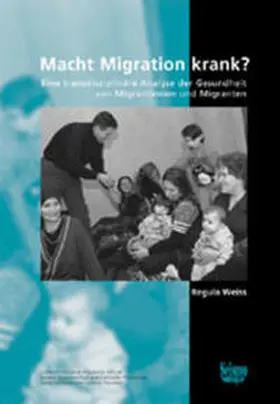 Weiss |  Macht Migration krank? Eine transdisziplinäre Analyse der Gesundheit von Migrantinnen und Migranten | Buch |  Sack Fachmedien