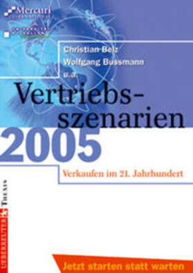 Belz / Bussmann | Vertriebsszenarien 2005 - Verkaufen im 21. Jahrhundert | Buch | 978-3-908545-50-7 | sack.de