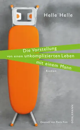 Helle |  Die Vorstellung von einem unkomplizierten Leben mit einem Mann | Buch |  Sack Fachmedien