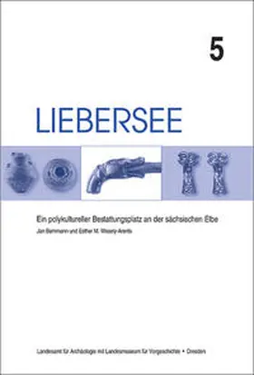 Bemmann / Wesely-Arents / Westphalen |  Liebersee - ein polykultureller Bestattungsplatz an der sächsischen Elbe / Liebersee - ein polykultureller Bestattungsplatz an der sächsischen Elbe | Buch |  Sack Fachmedien