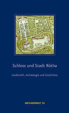 Berkner / Franz / Steinbach |  Schloss und Stadt Rötha - Landschaft, Archäologie und Geschichte | Buch |  Sack Fachmedien