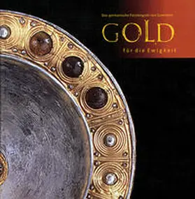 Fröhlich |  Gold für die Ewigkeit - Das germanische Fürstengrab von Gommern | Buch |  Sack Fachmedien