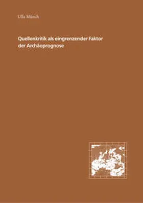 Münch / Kunow / Mueller |  Quellenkritik als eingrenzender Faktor der Archäoprognose | Buch |  Sack Fachmedien