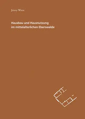 Wiese / Schopper |  Hausbau und Hausnutzung im mittelalterlichen Eberswalde | Buch |  Sack Fachmedien