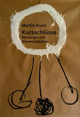 Kunz |  Kurzschlüsse. Meinungen und Notwendigkeiten | Buch |  Sack Fachmedien