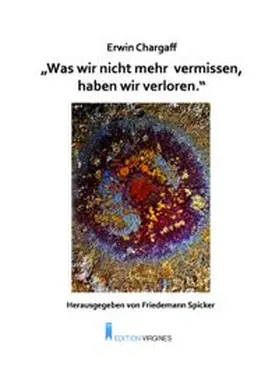 Chargaff / Spicker |  "Was wir nicht mehr vermissen, haben wir verloren." | Buch |  Sack Fachmedien