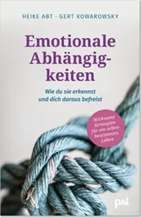 Abt / Kowarowsky |  Emotionale Abhängigkeiten – wie du sie erkennst und dich daraus befreist | eBook | Sack Fachmedien