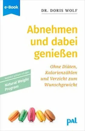 Wolf |  Abnehmen und dabei genießen mit dem Natural Weight Program | eBook | Sack Fachmedien
