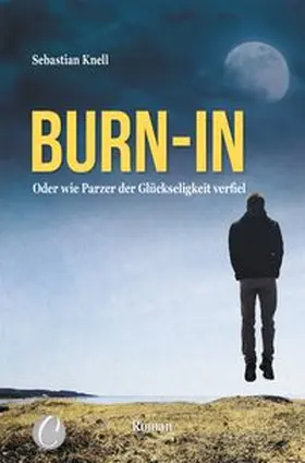 Knell |  Burn-In. Oder wie Parzer der Glückseligkeit verfiel | Buch |  Sack Fachmedien
