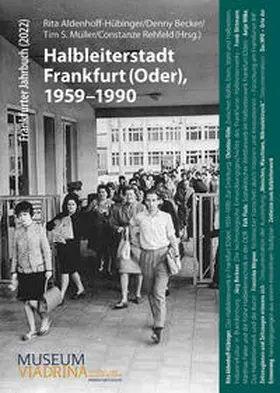 Aldenhoff-Hübinger / Becker / Müller | Halbleiterstadt Frankfurt (Oder), 1959-1990 | Buch | 978-3-910447-04-2 | sack.de