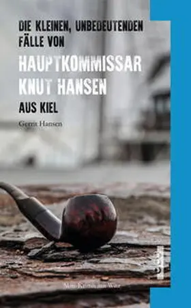 Hansen |  Die kleinen, unbedeutenden Fälle von Hauptkommissar Knut Hansen aus Kiel | Buch |  Sack Fachmedien