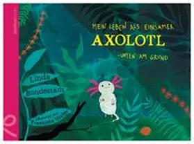 Bondestam |  Mein Leben als einsamer Axolotl | Buch |  Sack Fachmedien