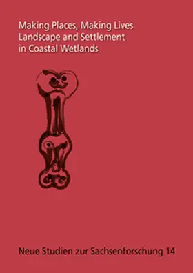 Nieuwhof / Knol / Braunschweigisches Landesmuseum |  Making Places, Making Lives. Landscape and Settlement in Coastal Wetlands | Buch |  Sack Fachmedien
