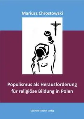 Chrostowski |  Populismus als Herausforderung für religiöse Bildung in Polen | Buch |  Sack Fachmedien
