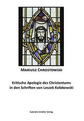 Chrostowski |  Kritische Apologie des Christentums in den Schriften von Leszek Kolakowski | Buch |  Sack Fachmedien
