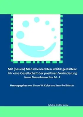 Kolbe / Martin |  Mit (neuen) Menschenrechten Politik gestalten: Für eine Gesellschaft der positiven Veränderung | Buch |  Sack Fachmedien