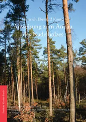 Kuntze / Bendix |  Anweisung zum Anbau des Nadelholzes | Buch |  Sack Fachmedien
