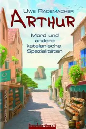 Rademacher |  ARTHUR - Mord und andere katalanische Spezialitäten | Buch |  Sack Fachmedien