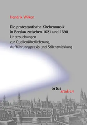 Wilken |  Die protestantische Kirchenmusik in Breslau zwischen 1621 und 1690 | Buch |  Sack Fachmedien