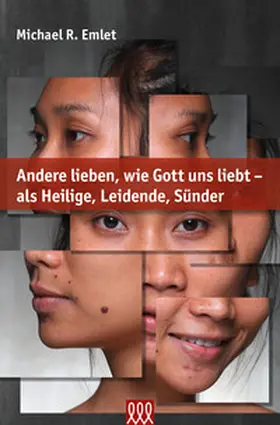 Emlet |  Andere lieben, wie Gott uns liebt - als Heilige, Leidende, Sünder | Buch |  Sack Fachmedien
