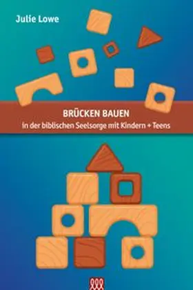Lowe |  Brücken bauen - in der biblischen Seelsorge mit Kindern + Teens | Buch |  Sack Fachmedien