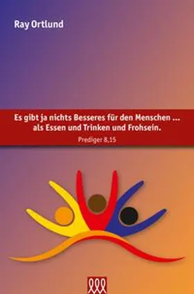 Ortlund |  Es gibt ja nichts Besseres für den Menschen … als Essen und Trinken und Frohsein | Buch |  Sack Fachmedien
