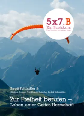 Schindler |  5x7.B Ein Basiskurs Zur Freiheit berufen | Buch |  Sack Fachmedien