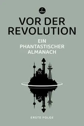 Riffel / Delany / Le Guin |  Vor der Revolution | Buch |  Sack Fachmedien