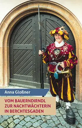 Gloßner | Vom Bauerndirndl zur Nachtwächterin in Berchtesgaden | Buch | 978-3-910931-04-6 | sack.de