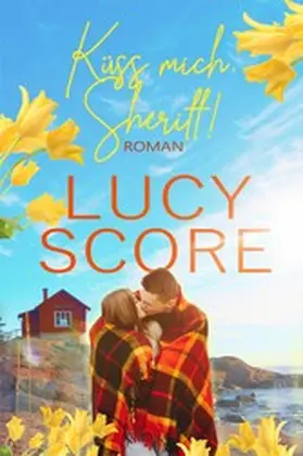 Score |  Küss mich, Sheriff von TikTok Bestseller Autorin Lucy Score | eBook | Sack Fachmedien