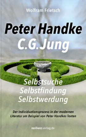 Frietsch |  Peter Handke - C. G. Jung. Selbstsuche - Selbstfindung - Selbstwerdung | Buch |  Sack Fachmedien