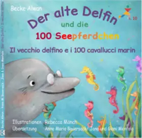 Becke |  Der alte Delfin und die 100 Seepferdchen - Il vecchio delfino e i 100 cavallucci marin | Buch |  Sack Fachmedien