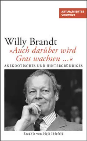 Ihlefeldt / Ihlefeld |  Willy Brandt - Auch darüber wird Gras wachsen ... | Buch |  Sack Fachmedien