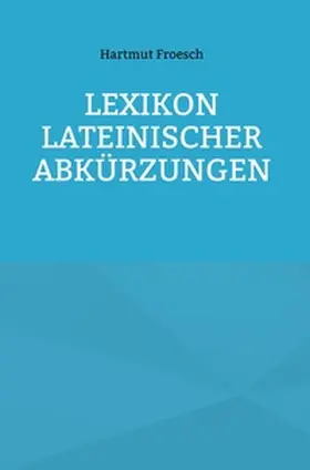Hartmut |  Lexikon lateinischer Abkürzungen | Buch |  Sack Fachmedien