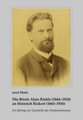 Hlade |  Die Briefe Alois Riehls (1844-1924) an Heinrich Rickert (1863-1936) | Buch |  Sack Fachmedien