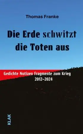 Franke | Die Erde schwitzt die Toten aus | Buch | 978-3-911617-43-7 | www.sack.de