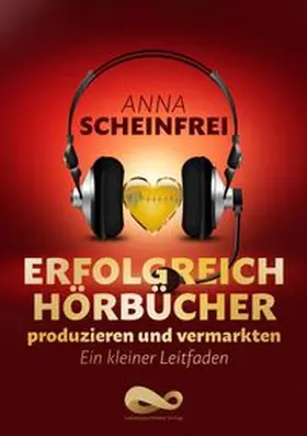 Scheinfrei |  Erfolgreich Hörbücher produzieren und vermarkten | eBook | Sack Fachmedien